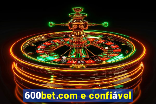 600bet.com e confiável